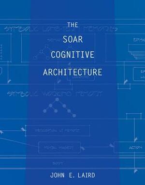 The Soar Cognitive Architecture by John Laird