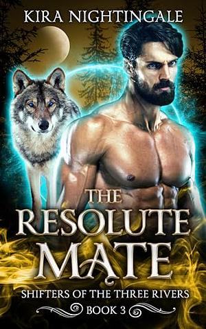 The Resolute Mate: Shifters of the Three Rivers Book 3 by Kira Nightingale, Kira Nightingale