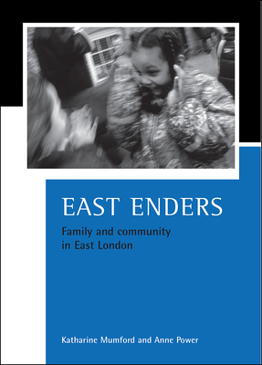 East Enders: Family and Community in East London by Anne Power, Katharine Mumford