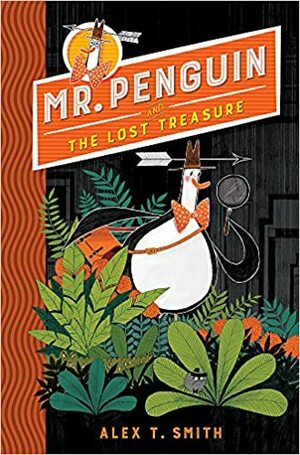 Mr Penguin and the Lost Treasure: Book 1 by Alex T. Smith