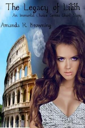 The Legacy of Lilith by Amanda R. Browning