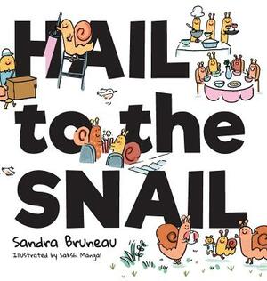 Hail to the Snail by Sandra Bruneau