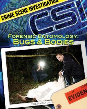 Forensic Entomology: Bugs & Bodies by Sue L. Hamilton