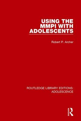 Using the MMPI with Adolescents by Robert P. Archer
