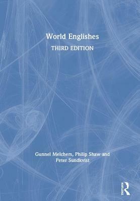 World Englishes by Gunnel Melchers, Peter Sundkvist, Philip Shaw