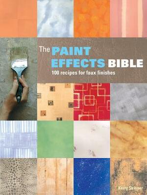 The Paint Effects Bible: 100 Recipes for Faux Finishes by Kerry Skinner