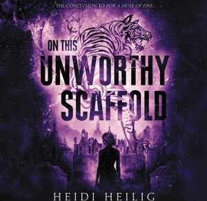 On This Unworthy Scaffold by Heidi Heilig