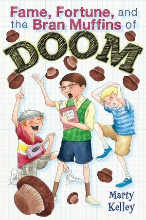 Fame Forture and the Bran Muffins of Doom by Marty Kelley