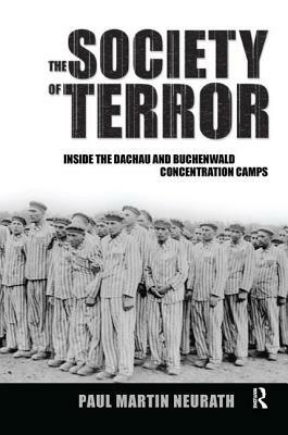 Society of Terror: Inside the Dachau and Buchenwald Concentration Camps by Nico Stehr, Christian Fleck, Paul Neurath