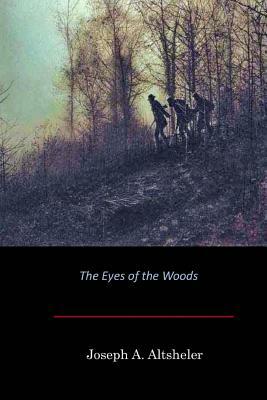 The Eyes of the Woods by Joseph a. Altsheler