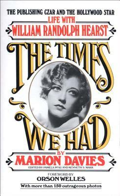 Times We Had: Life with William Randolph Hearst by Marion Davies