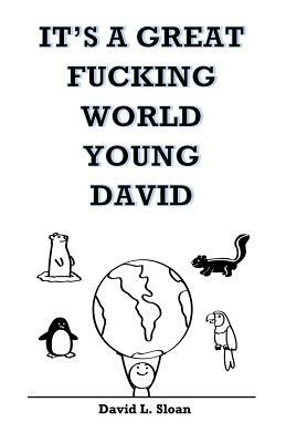 It's A Great Fucking World, Young David by David Sloan