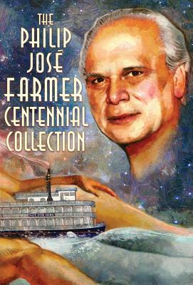 The Philip José Farmer Centennial Collection by Philip José Farmer