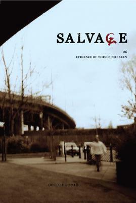 Salvage #6: Evidence of Things Not Seen by Salvage