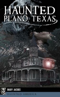 Haunted Plano, Texas by Mary Jacobs
