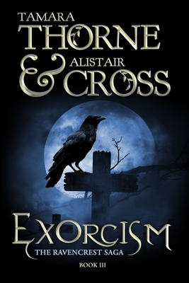 Exorcism: The Ravencrest Saga: Book 3 by Tamara Thorne, Thorne and Cross, Alistair Cross