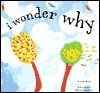 I Wonder Why by Lois Rock