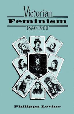 Victorian Feminism, 1850-1900 by Philippa Levine