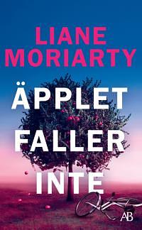 Äpplet faller inte by Liane Moriarty