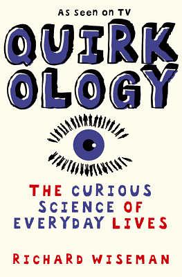 Quirkology: The Curious Science Of Everyday Lives by Richard Wiseman