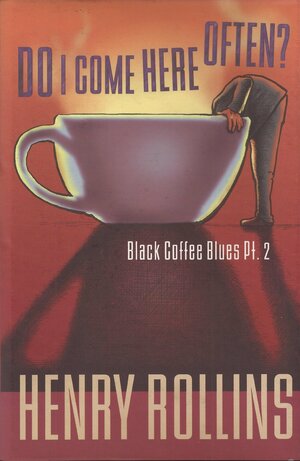 Do I Come Here Often by Henry Rollins