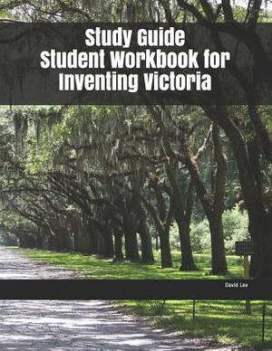 Study Guide Student Workbook for Inventing Victoria by David Lee