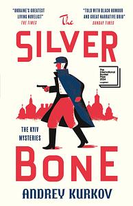 The Silver Bone: The Kyiv Mysteries by Andrey Kurkov