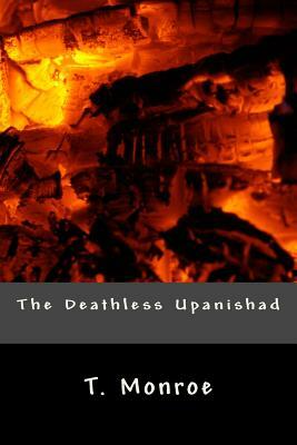 The Deathless Upanishad by T. Monroe