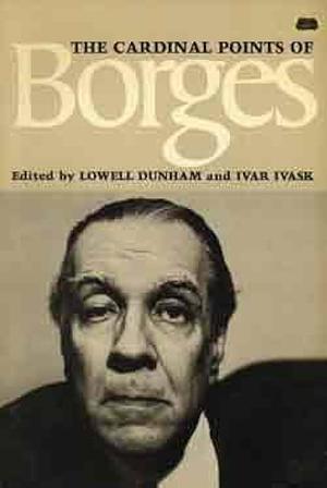 The Cardinal Points of Borges by Lowell Dunham, Ivar Ivask