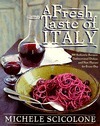 A Fresh Taste of Italy: 250 Authentic Recipes, Undiscovered Dishes, and New Flavors for Every Day by Michele Scicolone