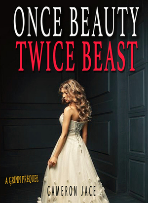 Once Beauty Twice Beast by Cameron Jace