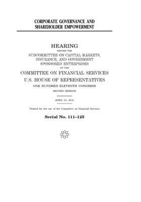 Corporate governance and shareholder empowerment by Committee on Financial Services (house), United S. Congress, United States House of Representatives