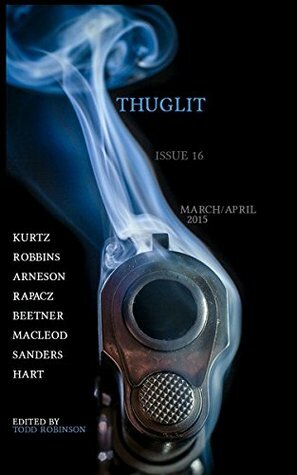 THUGLIT Issue Sixteen by Eric Beetner, Scott Sanders, Rob Hart, Devon Robbins, Mark Rapacz, Bracken MacLeod, Ed Kurtz, Erik Arneson, Todd Robinson