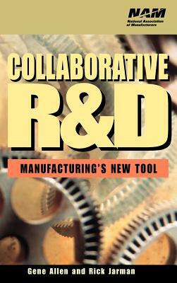 Collaborative R&d: Manufacturing's New Tool by Rick Jarman, Gene Allen