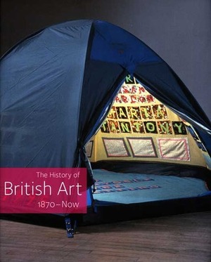 The History of British Art, Volume 3: 1870-Now by David Bindman, Chris Stephens