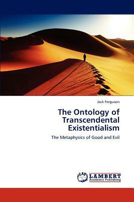 The Ontology of Transcendental Existentialism by Jack Ferguson