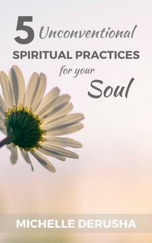 5 Unconventional Spiritual Practices for Your Soul by Michelle DeRusha