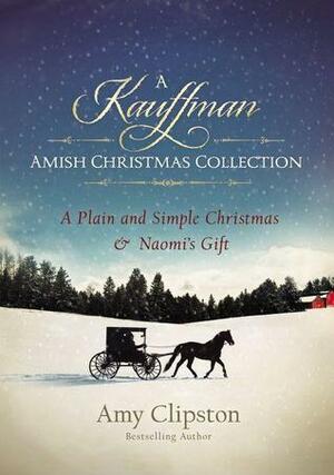 A Kauffman Amish Christmas Collection - A Kauffman Amish Christmas Collection (Kauffman Amish Bakery) by Amy Clipston