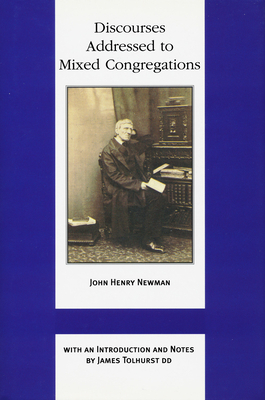 Discourses Addressed to Mixed Congregati by John Henry Cardinal Newman
