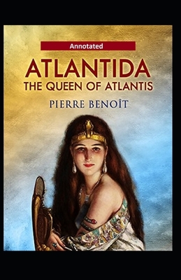 Atlantida (Annotated) by Pierre Benoit