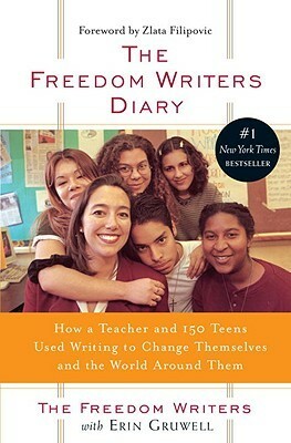 Freedom Writers' Diary: How A Teacher And 150 Teens Used Writing To Change Themselves And The World Around Them by The Freedom Writers, Freedom Writers