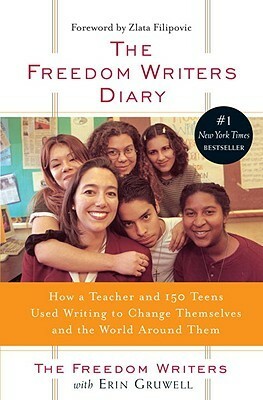 Freedom Writers' Diary: How A Teacher And 150 Teens Used Writing To Change Themselves And The World Around Them by Freedom Writers, The Freedom Writers