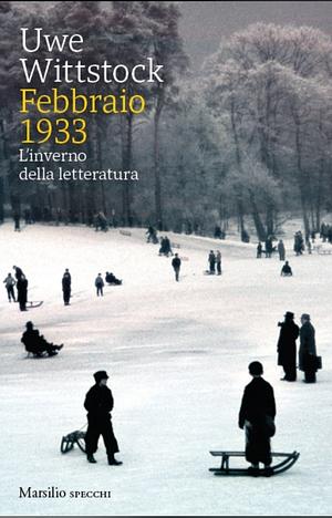 Febbraio 1933. L'inverno della letteratura by Uwe Wittstock, Giovanna Targia