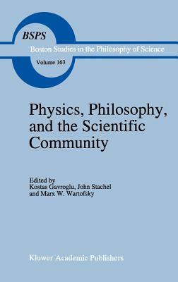 Physics, Philosophy, and the Scientific Community: Essays in the Philosophy and History of the Natural Sciences and Mathematics in Honor of Robert S. by 