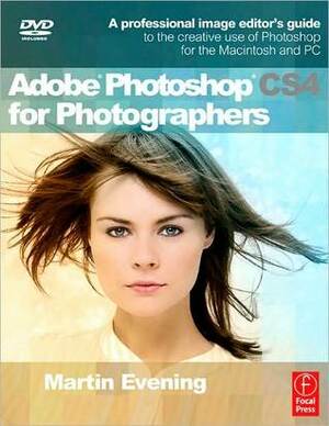 Adobe Photoshop Cs4 for Photographers: Learn Photoshop the Martin Evening Way! by Martin Evening