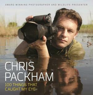 100 Things That Caught My Eye by Chris Packham