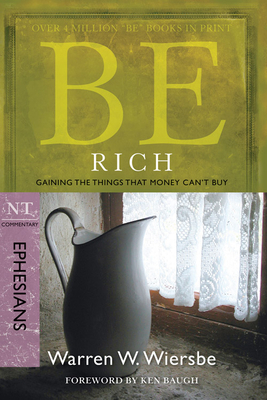 Be Rich (Ephesians): Gaining the Things That Money Can't Buy by Warren W. Wiersbe