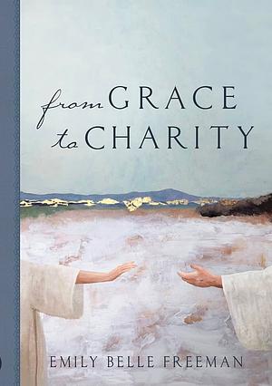 From Grace to Charity by Emily Freeman