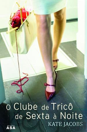 O Clube de Tricô de Sexta à Noite by Kate Jacobs