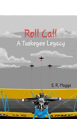 Roll Call: A Tuskegee Legacy by S. R. Maggs